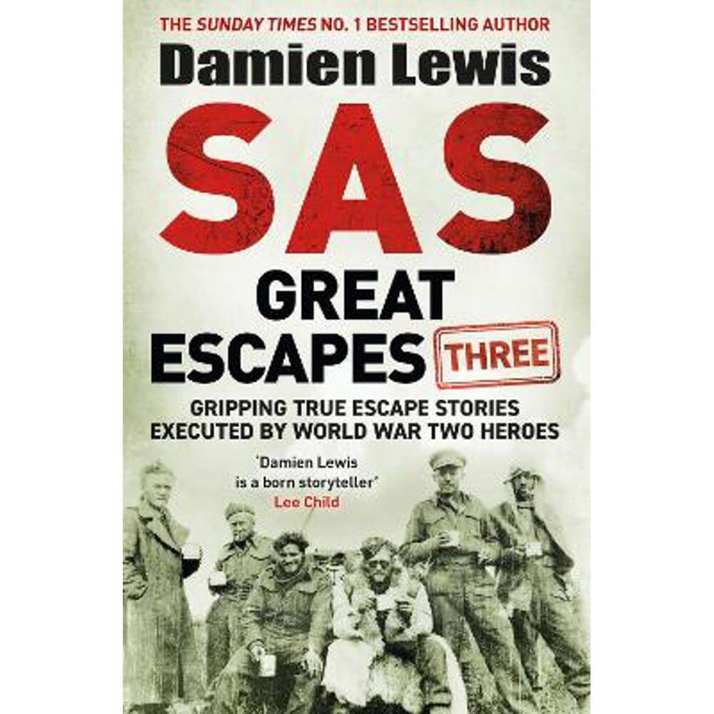 SAS Great Escapes Three: Gripping True Escape Stories Executed by World War Two Heroes (Hardback) - Damien Lewis